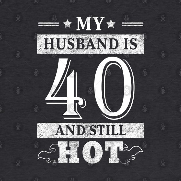 My Husband Is 40 And Still Hot - Women Shirt 40th Birthday Gift by Curryart